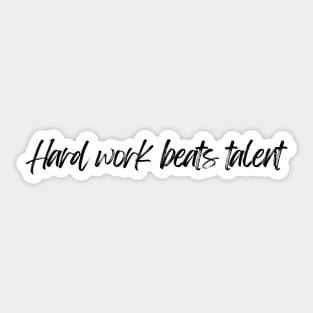 Hard Work Beats Talent - Motivational and Inspiring Work Quotes Sticker